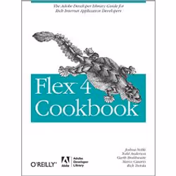 O'Reilly Flex 4 Cookbook, Logiciel de conception Web, 768 pages, Joshua Noble, Todd Anderson, Garth Braithwaite, Marco Casari ...