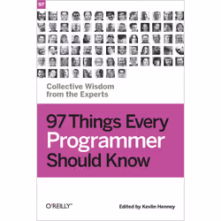 O'Reilly 97 Things Every Programmer Should Know, Logiciel de développement, 256 pages, Kevlin Henney, 01/2010