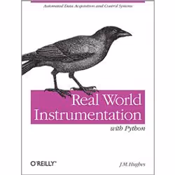 O'Reilly Real World Instrumentation with Python, Logiciel de développement, 624 pages, John M. Hughes, O'Reilly Media, 11/201 ...