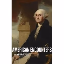 ISBN American Encounters : Anglo-American Portraiture in an Era of Revolution, Art & design, Anglais, 80 pages