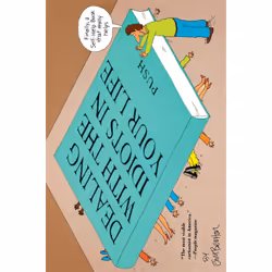 ISBN Dealing With the Idiots in Your Life, Anglais, Livre de poche, 144 pages