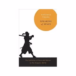 ISBN Speaking of Spain: The Evolution of Race and Nation in the Hispanic World, histoire, Anglais, Couverture rigide, 340 pag ...