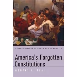 ISBN America's Forgotten Constitutions : Defiant Visions of Power and Community, histoire, Anglais, Couverture rigide, 310 pa ...