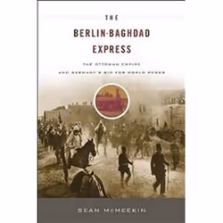 ISBN Berlin-Baghdad Express : The Ottoman Empire and Germany's Bid for World Power, histoire, Anglais, 496 pages