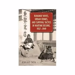 ISBN Runaway Wives, Urban Crimes, and Survival Tactics in Wartime Beijing, 1937-1949, histoire, Anglais, Couverture rigide, 3 ...