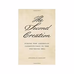 ISBN Second Creation: Fixing the American Constitution in the Founding Era, politique, Anglais, Couverture rigide, 464 pages