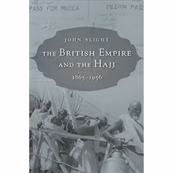 ISBN British Empire and the Hajj : 1865-1956, histoire, Anglais, Couverture rigide, 456 pages