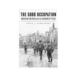 ISBN Good Occupation: American Soldiers and the Hazards of Peace livre histoire Anglais Couverture rigide