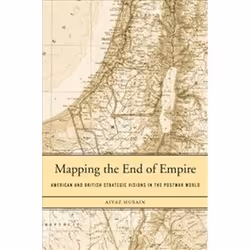 ISBN Mapping the End of Empire : American and British Strategic Visions in the Postwar World, histoire, Anglais, Couverture r ...