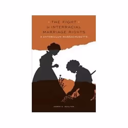 ISBN Fight for Interracial Marriage Rights in Antebellum Massachusetts, histoire, Anglais, Couverture rigide, 288 pages