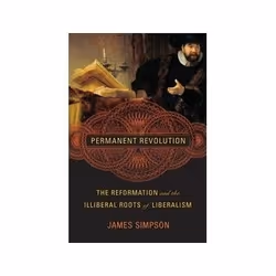ISBN Permanent Revolution: The Reformation and the Illiberal Roots of Liberalism, histoire, Anglais, Couverture rigide, 464 p ...