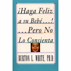 ISBN Haga Feliz a su Bebe...Pero No Lo Consienta (Raising a Happy, Unspoiled Child), Anglais, Livre de poche, 256 pages