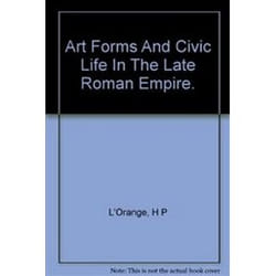 Art Forms and Civic Life in the Late Roman Empire