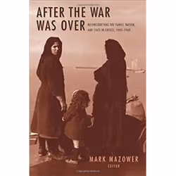 ISBN After the War Was Over : Reconstructing the Family, Nation and State in Greece, 1943-1960, histoire, Anglais, 324 pages