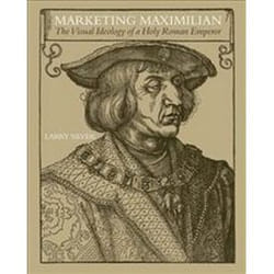 Marketing Maximilian by Larry Silver
