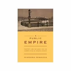 ISBN Public Empire: Property and the Quest for the Common Good in Imperial Russia, histoire, Anglais, Couverture rigide, 424  ...