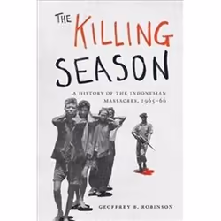 ISBN Killing Season : A History of the Indonesian Massacres, 1965-66, histoire, Anglais, Couverture rigide, 424 pages