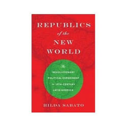 ISBN Republics of the New World: The Revolutionary Political Experiment in Nineteenth-Century Latin Ameri livre politique Anglais Couverture rigide