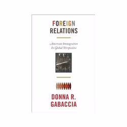 ISBN Foreign Relations: American Immigration in Global Perspective, histoire, Anglais, 296 pages