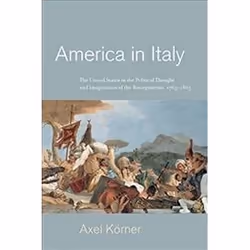 ISBN America in Italy: The United States in the Political Thought and Imagination of the Risorgimento, 17, histoire, Anglais, ...