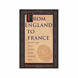 ISBN From England to France: Felony and Exile in the High Middle Ages, histoire, Anglais, Couverture rigide, 240 pages