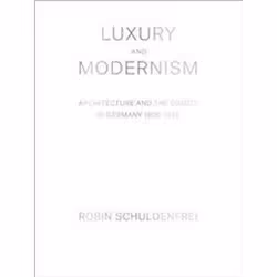 ISBN Luxury and Modernism : Architecture and the Object in Germany 1900-1933, Anglais, Couverture rigide, 336 pages