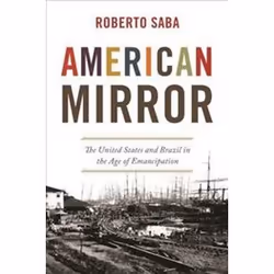 ISBN American Mirror : The United States and Brazil in the Age of Emancipation, histoire, Anglais, Couverture rigide, 352 pag ...