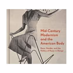 ISBN Mid-Century Modernism and the American Body : Race, Gender, and the Politics of Power in Design, Art &amp; design, Angla ...