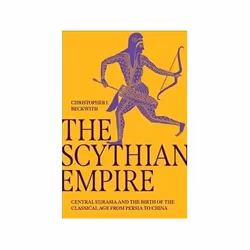 ISBN Scythian Empire: Central Eurasia and the Birth of the Classical Age from Persia to China, histoire, Anglais, Couverture  ...