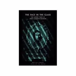 ISBN Face in the Glass: The Gothic Tales of Mary Elizabeth Braddon, Anglais, 352 pages