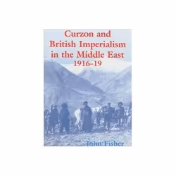 ISBN Curzon and British Imperialism in the Middle East: 1916-19, politique, Anglais, 360 pages