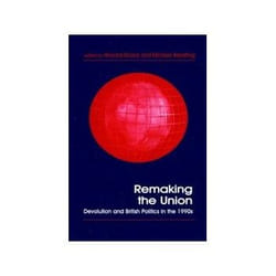 ISBN Remaking the Union: Devolution and British Politics in the 1990s livre politique Anglais
