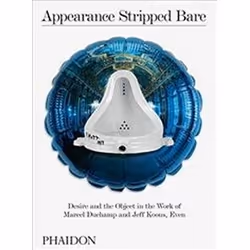 ISBN Appearance Stripped Bare : Desire and the Object in the Work of Marcel Duchamp and Jeff Koons, Even, Art & design, A ...