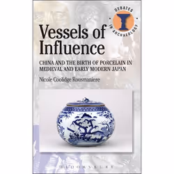 ISBN Vessels of Influence (China and the Birth of Porcelain in Medieval and Early Modern Japan), Anglais, Livre broché, 192 p ...