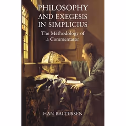 ISBN Philosophy and Exegesis in Simplicius (The Methodology of a Commentator), Anglais, Couverture rigide, 224 pages