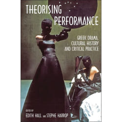 ISBN Theorising Performance (Greek Drama, Cultural History and Critical Practice)