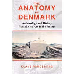 ISBN The Anatomy of Denmark (Archaeology and History from the Ice Age to AD 2000), Anglais, Livre broché, 192 pages