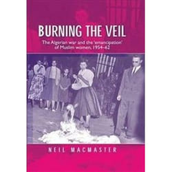 ISBN Burning the Veil : The Algerian War and the 'Emancipation' of Muslim Women, 1954-62 livre histoire Anglais
