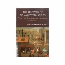 ISBN Growth of Non-Western Cities: Primary and Secondary Urban Networking, C. 900-1900, histoire, Anglais, 332 pages