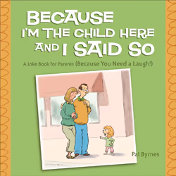 ISBN Because I'm the Child Here and I Said So, Humoristique, Anglais, Livre broché, 96 pages