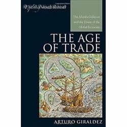 ISBN Age of Trade : The Manila Galleons and the Dawn of the Global Economy, histoire, Anglais, Couverture rigide, 270 pages