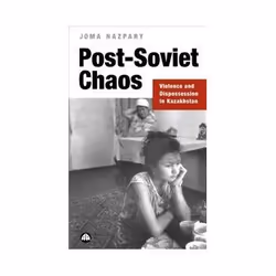 ISBN Post-Soviet Chaos: Violence and Dispossession in Kazakhstan, politique, Anglais, 232 pages