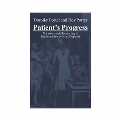 ISBN Patient's Progress: Doctors and Doctoring in Eighteenth-century England, histoire, Anglais, Couverture rigide
