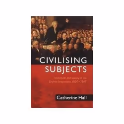 ISBN Civilizing Subjects: Metropole and Colony in the English Imagination 1830-1867, politique, Anglais, 576 pages