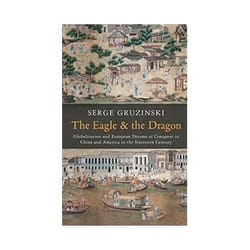 ISBN Eagle and the Dragon: Globalization and European Dreams of Conquest in China and America in the Sixt livre histoire Anglais