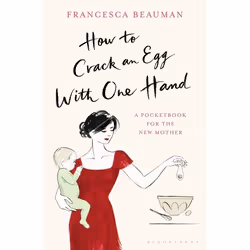 ISBN How to Crack an Egg with One Hand (A Pocketbook for the New Mother), Anglais, Couverture rigide, 224 pages