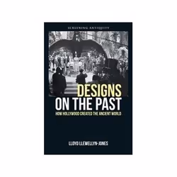 ISBN Designs on the Past: How Hollywood Created the Ancient World, TV &amp; radio, Anglais, 320 pages