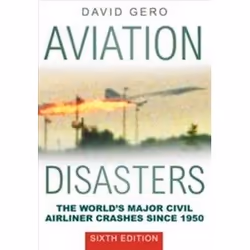 ISBN Aviation Disasters : The World’s Major Civil Airliner Crashes Since 1950, Anglais, 424 pages