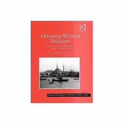 ISBN Ottoman Women Builders: Architectural Patronage of Hadice Turhan Sultan, histoire, Anglais, Couverture rigide, 350 pages