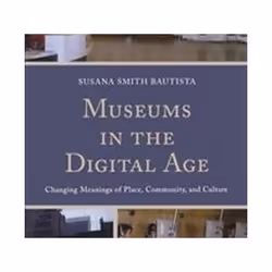 ISBN Museums in the Digital Age : Changing Meanings of Place, Community, and Culture, histoire, Anglais, Livre broché, 312 pa ...